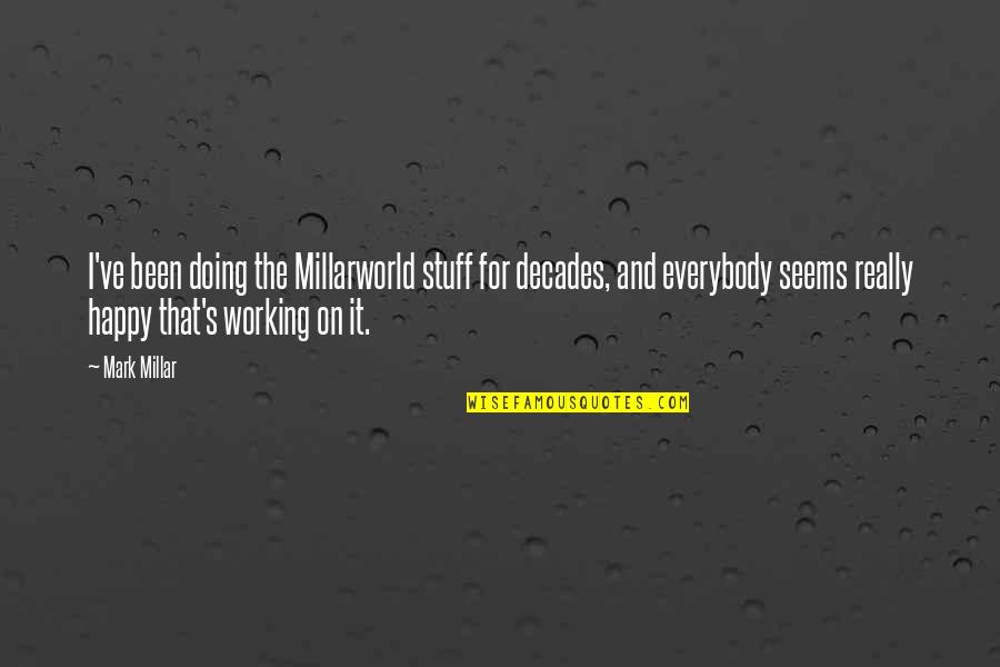 Nieblas Quotes By Mark Millar: I've been doing the Millarworld stuff for decades, Nieblas Quotes By Mark Millar: I've been doing the Millarworld stuff for decades,