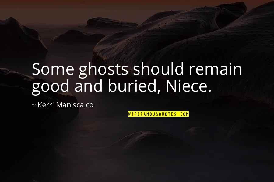 Niece Quotes By Kerri Maniscalco: Some ghosts should remain good and buried, Niece.