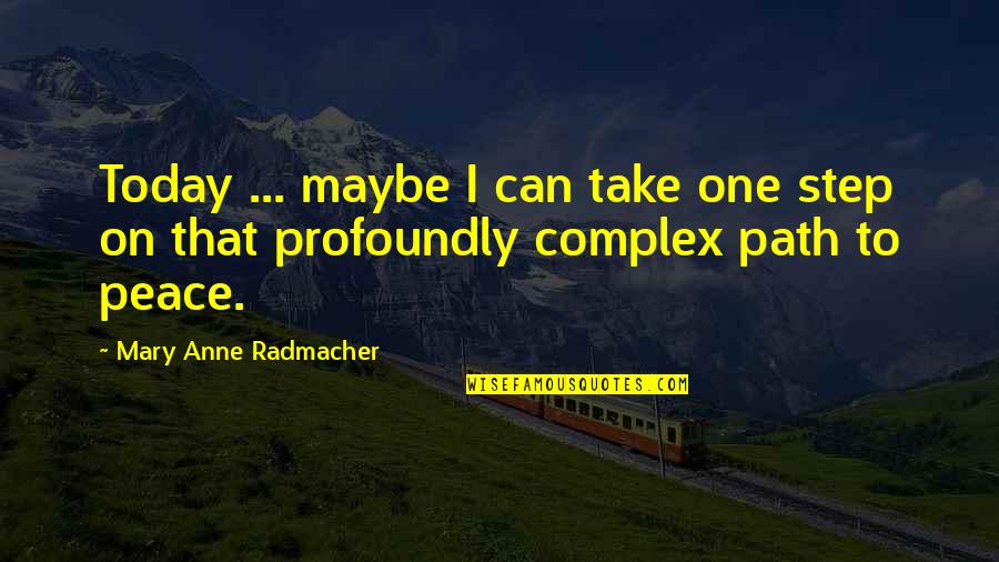 Niece Quotes By Mary Anne Radmacher: Today ... maybe I can take one step