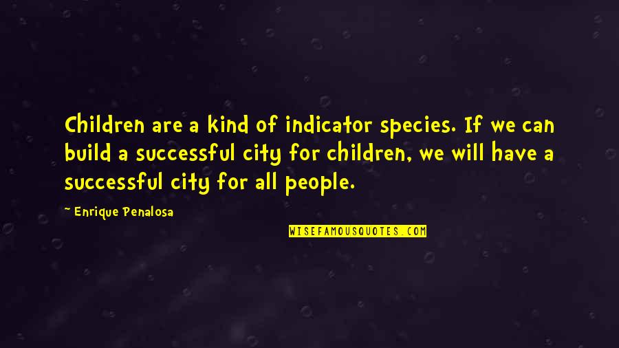 Nieces Are Special Quotes By Enrique Penalosa: Children are a kind of indicator species. If