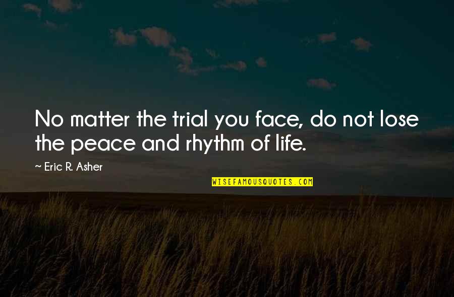 Nieces Love Quotes By Eric R. Asher: No matter the trial you face, do not