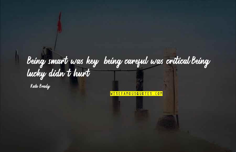 Niechaj Gwiazdka Quotes By Kate Brady: Being smart was key; being careful was critical.Being
