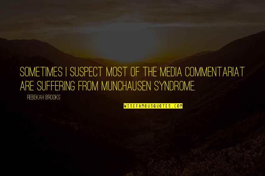 Niechaj Gwiazdka Quotes By Rebekah Brooks: Sometimes I suspect most of the media commentariat Niechaj Gwiazdka Quotes By Rebekah Brooks: Sometimes I suspect most of the media commentariat