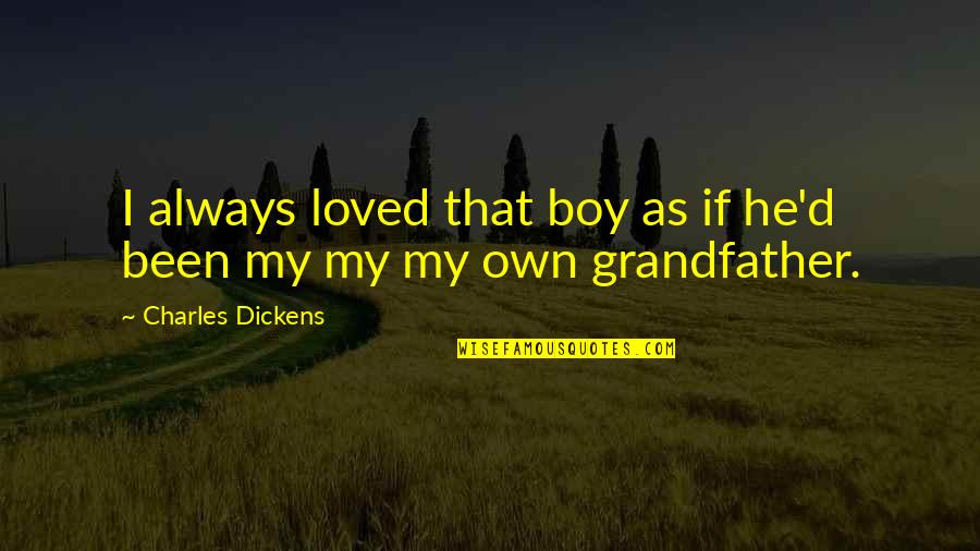 Nieco Broiler Quotes By Charles Dickens: I always loved that boy as if he'd