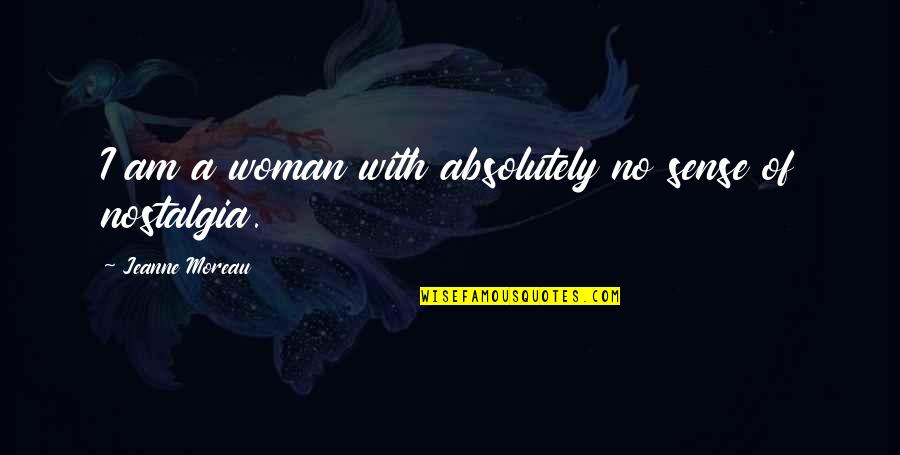 Niedarts Quotes By Jeanne Moreau: I am a woman with absolutely no sense