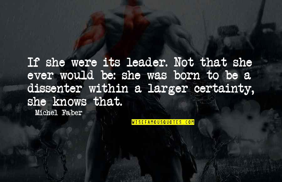 Niedecken Polished Quotes By Michel Faber: If she were its leader. Not that she