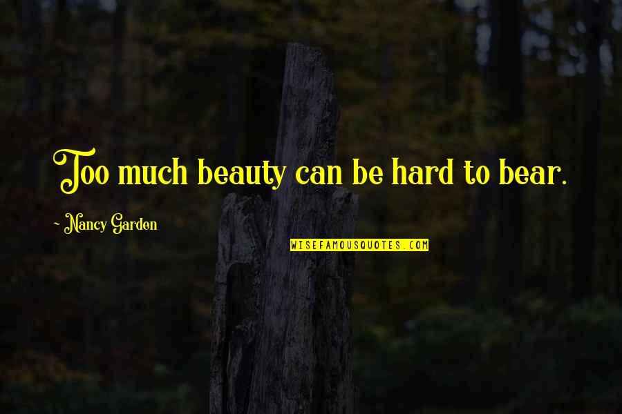 Niedecken Polished Quotes By Nancy Garden: Too much beauty can be hard to bear.