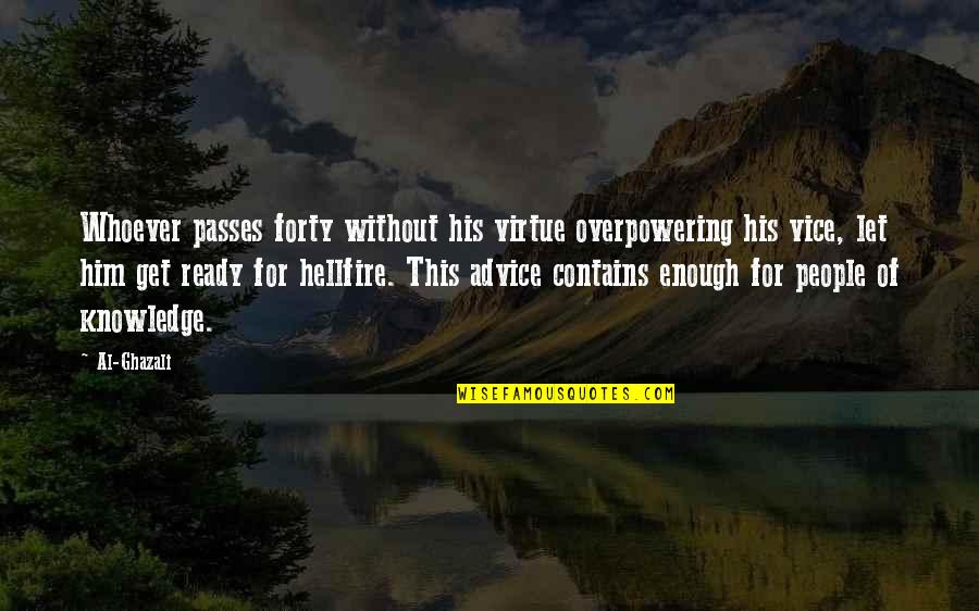 Niedecker Foreclosure Quotes By Al-Ghazali: Whoever passes forty without his virtue overpowering his Niedecker Foreclosure Quotes By Al-Ghazali: Whoever passes forty without his virtue overpowering his
