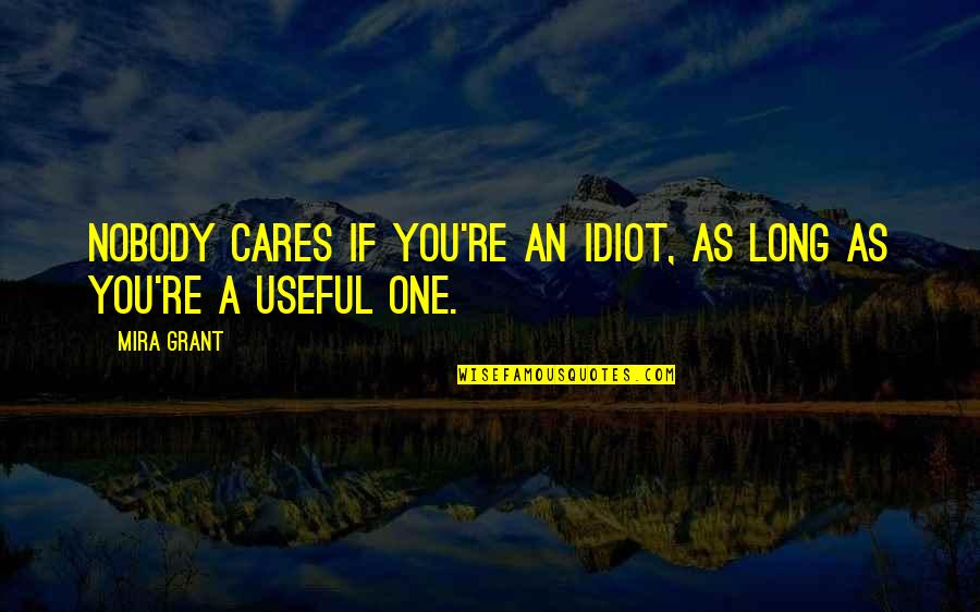 Niedecker Foreclosure Quotes By Mira Grant: Nobody cares if you're an idiot, as long