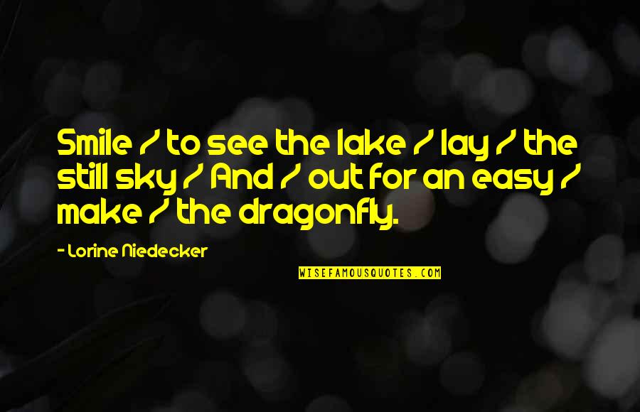 Niedecker Quotes By Lorine Niedecker: Smile / to see the lake / lay Niedecker Quotes By Lorine Niedecker: Smile / to see the lake / lay