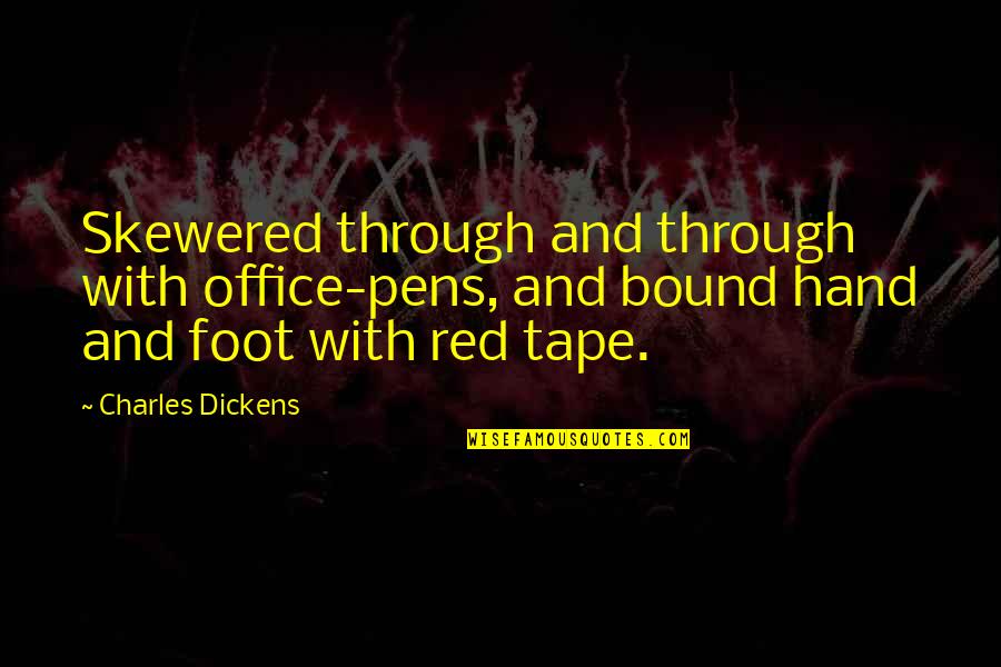 Niedens Groce Quotes By Charles Dickens: Skewered through and through with office-pens, and bound