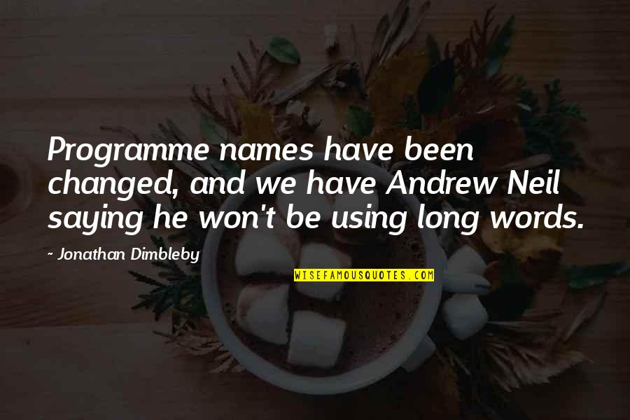Niedens Quotes By Jonathan Dimbleby: Programme names have been changed, and we have