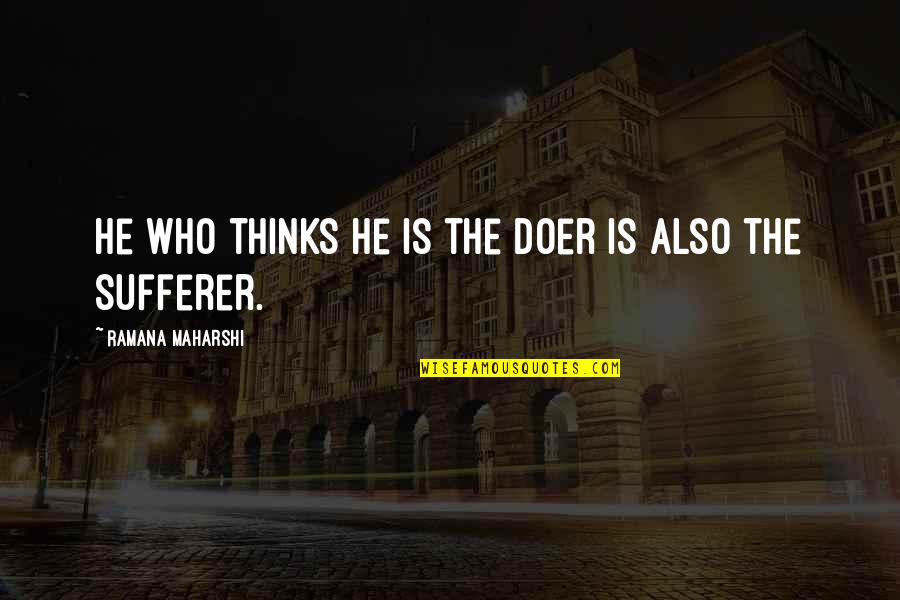 Niedens Quotes By Ramana Maharshi: He who thinks he is the doer is