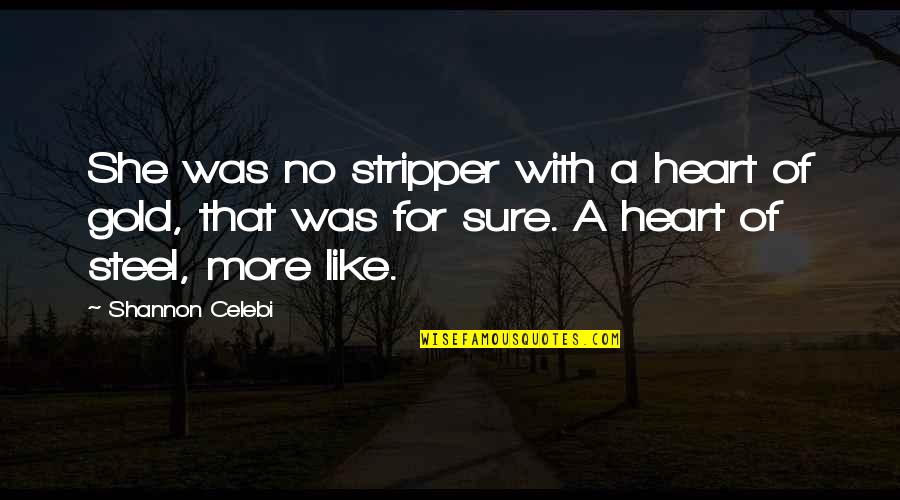 Niedens Quotes By Shannon Celebi: She was no stripper with a heart of