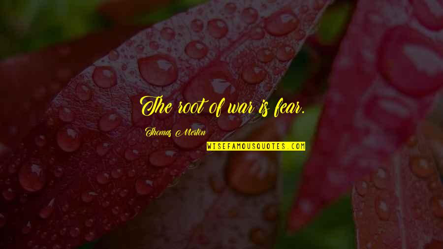 Niederbrach Specialized Quotes By Thomas Merton: The root of war is fear.