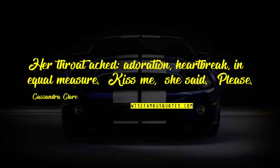Niederer Adel Quotes By Cassandra Clare: Her throat ached: adoration, heartbreak, in equal measure.