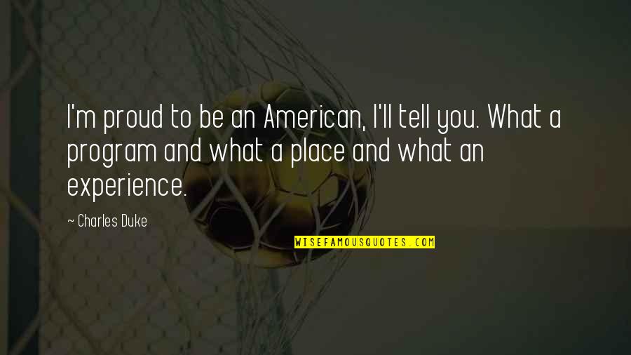 Niederhoffer Quotes By Charles Duke: I'm proud to be an American, I'll tell