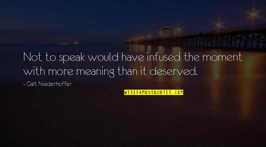 Niederhoffer Quotes By Galt Niederhoffer: Not to speak would have infused the moment Niederhoffer Quotes By Galt Niederhoffer: Not to speak would have infused the moment
