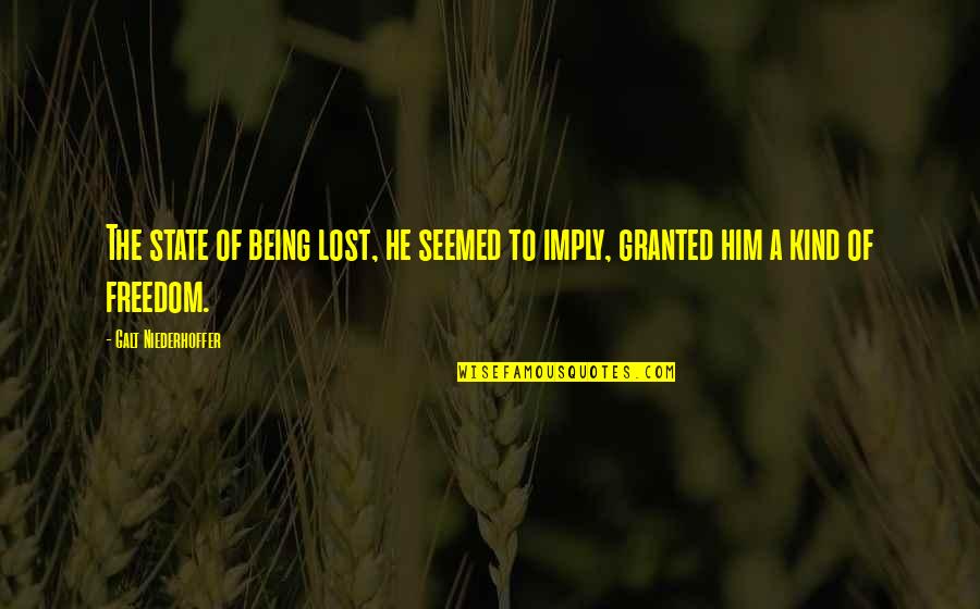 Niederhoffer Quotes By Galt Niederhoffer: The state of being lost, he seemed to Niederhoffer Quotes By Galt Niederhoffer: The state of being lost, he seemed to