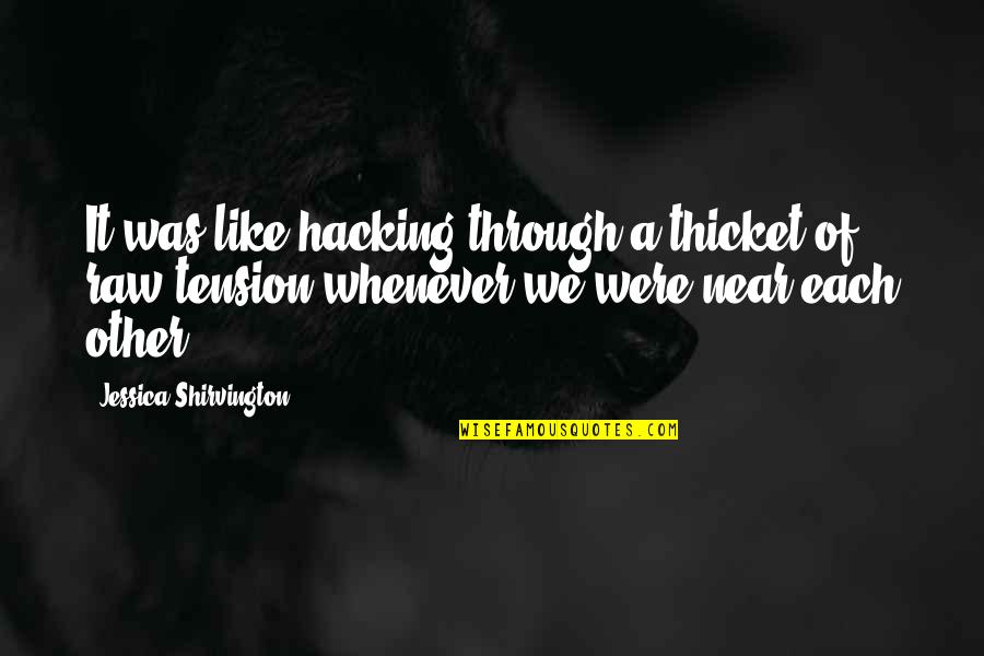 Niederkorn Obituary Quotes By Jessica Shirvington: It was like hacking through a thicket of