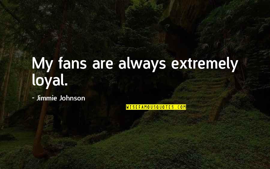 Niedermair Philip Quotes By Jimmie Johnson: My fans are always extremely loyal. Niedermair Philip Quotes By Jimmie Johnson: My fans are always extremely loyal.