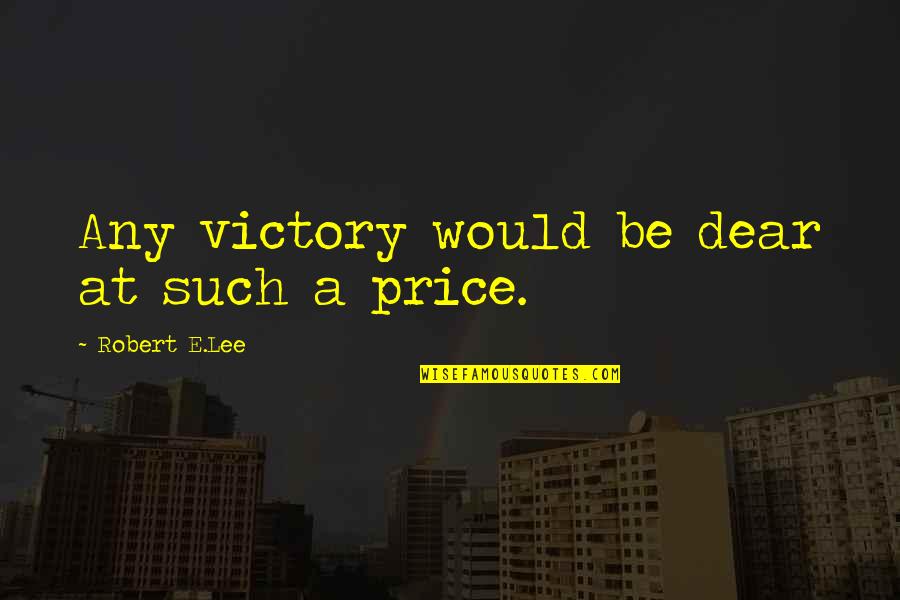 Niedermeyer Risk Quotes By Robert E.Lee: Any victory would be dear at such a