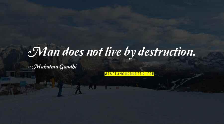 Niedner Rifle Quotes By Mahatma Gandhi: Man does not live by destruction.