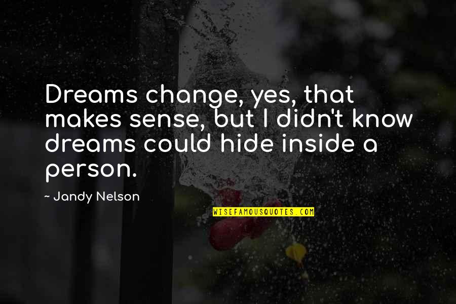Niedojrzaly Quotes By Jandy Nelson: Dreams change, yes, that makes sense, but I