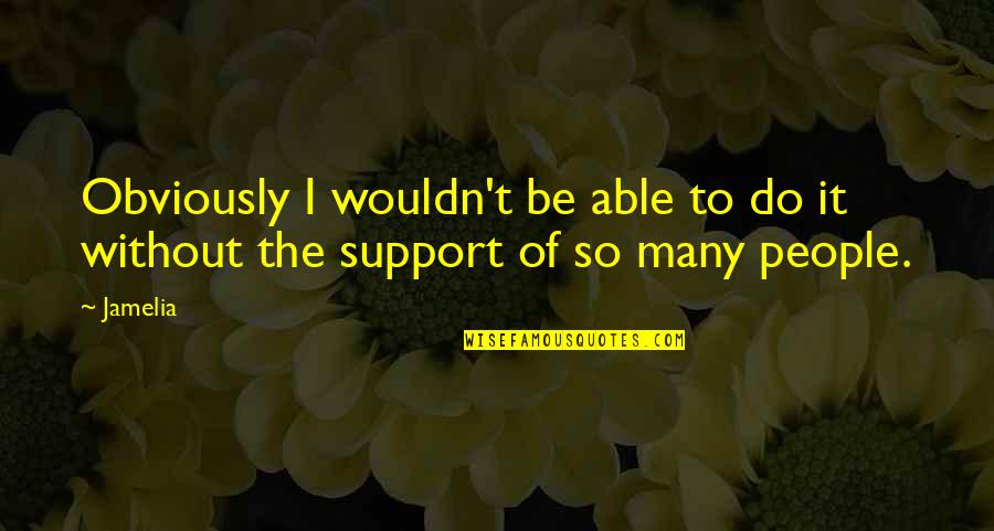 Niedrigenergieh User Quotes By Jamelia: Obviously I wouldn't be able to do it