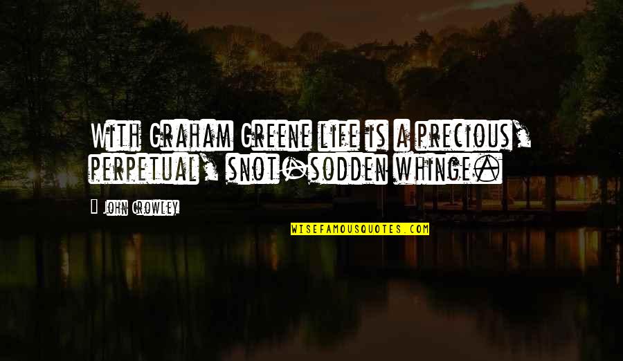 Niedringhaus School Quotes By John Crowley: With Graham Greene life is a precious, perpetual,