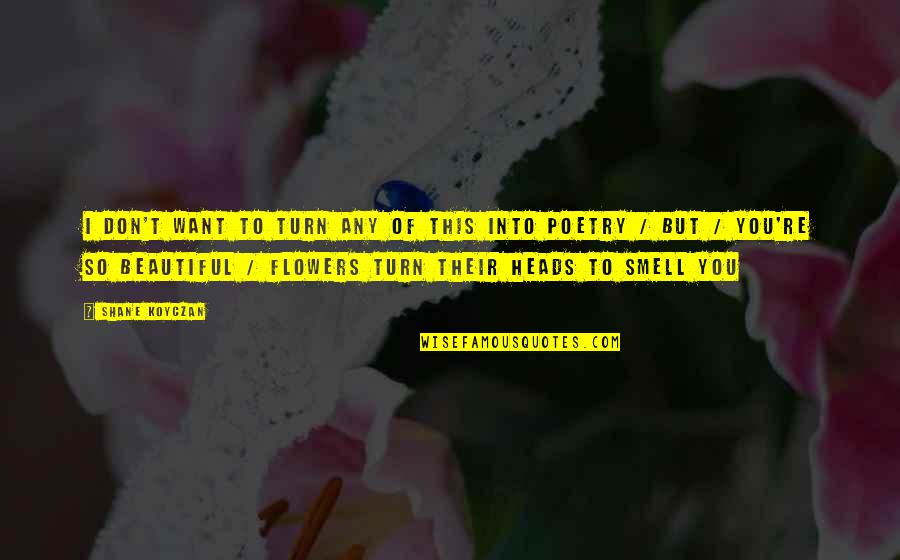 Nieema Alford Quotes By Shane Koyczan: I don't want to turn any of this Nieema Alford Quotes By Shane Koyczan: I don't want to turn any of this