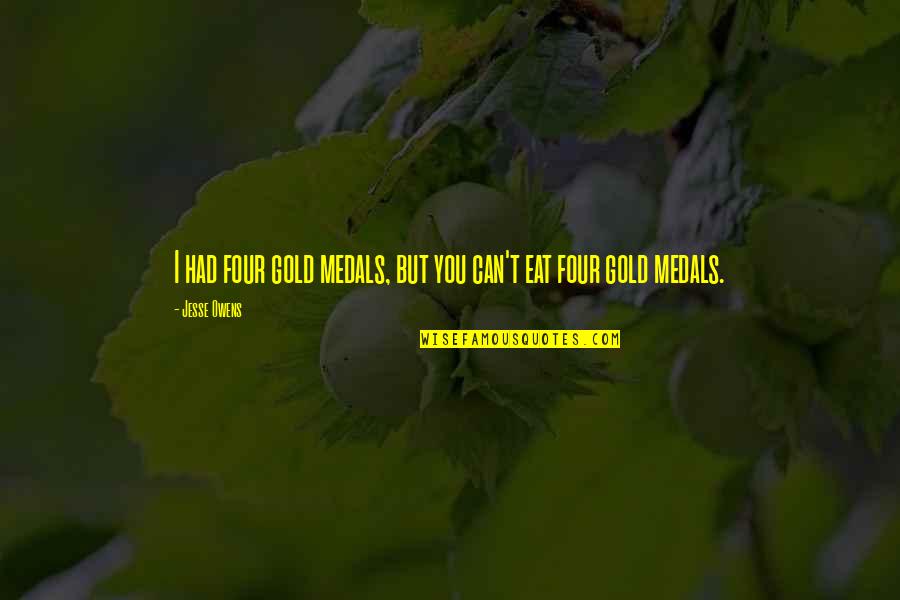 Nief Collectief Quotes By Jesse Owens: I had four gold medals, but you can't