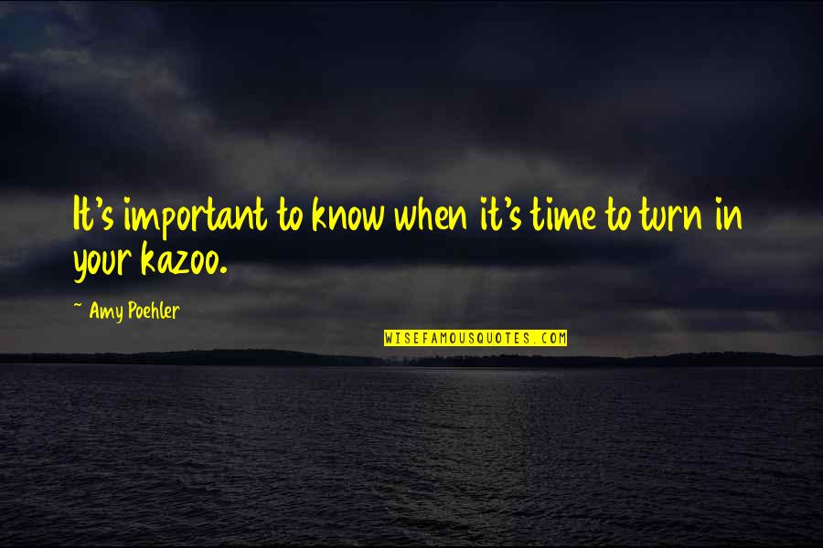 Niefern Quotes By Amy Poehler: It's important to know when it's time to