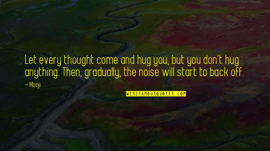 Niefern Quotes By Mooji: Let every thought come and hug you, but Niefern Quotes By Mooji: Let every thought come and hug you, but