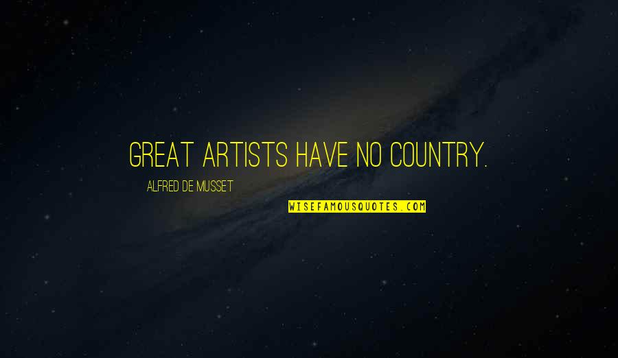 Niehaus Lumber Quotes By Alfred De Musset: Great artists have no country.