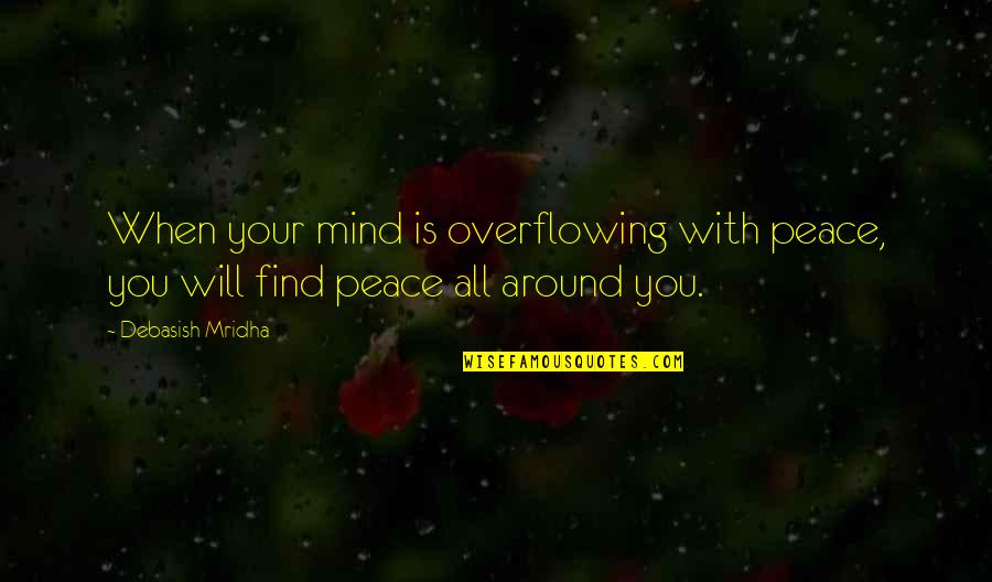 Niejednokrotnie Quotes By Debasish Mridha: When your mind is overflowing with peace, you