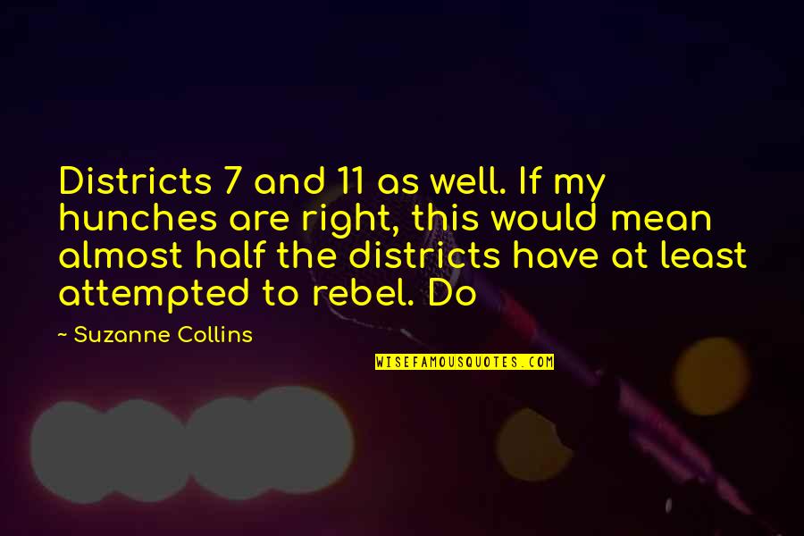 Niekamp Quotes By Suzanne Collins: Districts 7 and 11 as well. If my Niekamp Quotes By Suzanne Collins: Districts 7 and 11 as well. If my