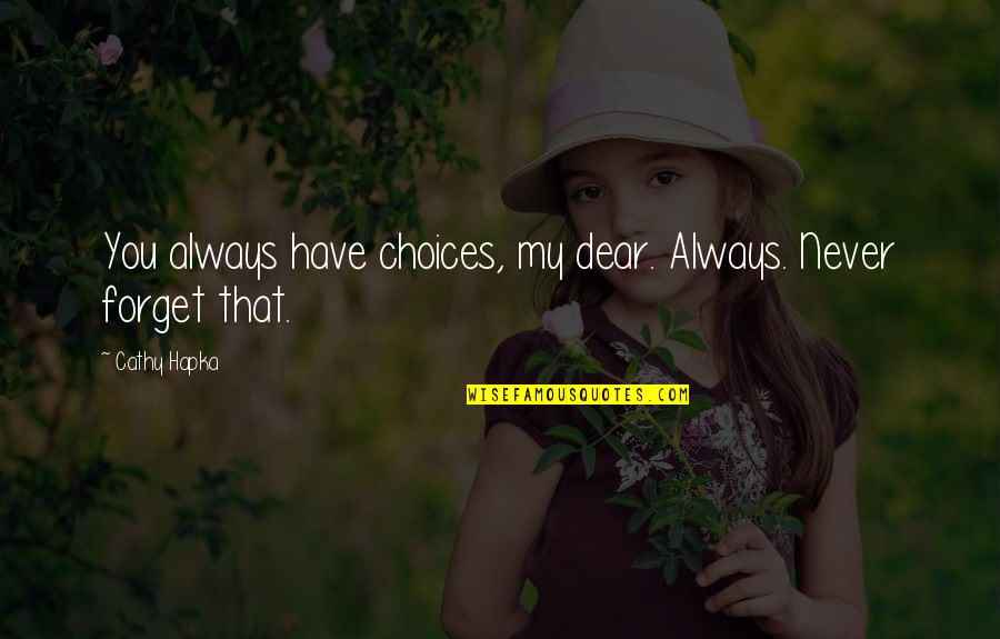 Niekamps Quotes By Cathy Hapka: You always have choices, my dear. Always. Never