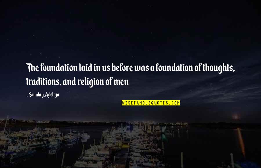 Niekamps Quotes By Sunday Adelaja: The foundation laid in us before was a