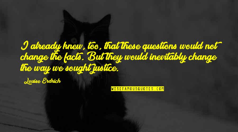 Nieki Stocks Quotes By Louise Erdrich: I already knew, too, that these questions would