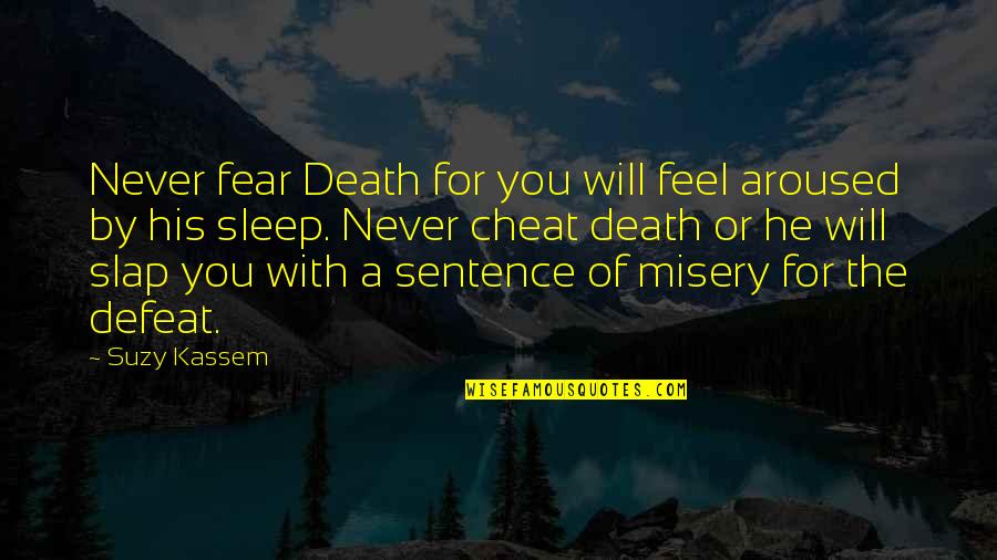 Nieko Mann Quotes By Suzy Kassem: Never fear Death for you will feel aroused