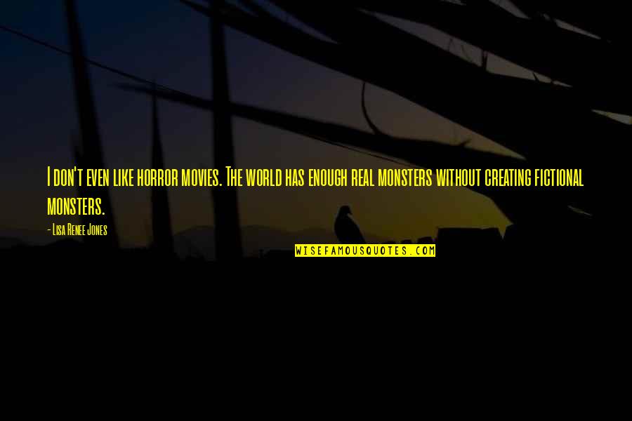 Niekraszewicz Quotes By Lisa Renee Jones: I don't even like horror movies. The world Niekraszewicz Quotes By Lisa Renee Jones: I don't even like horror movies. The world