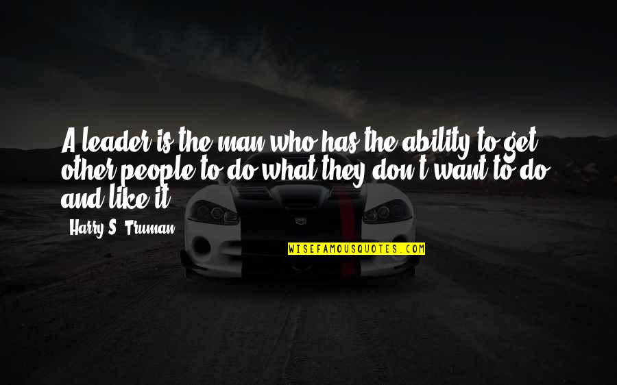 Niekursko Quotes By Harry S. Truman: A leader is the man who has the Niekursko Quotes By Harry S. Truman: A leader is the man who has the