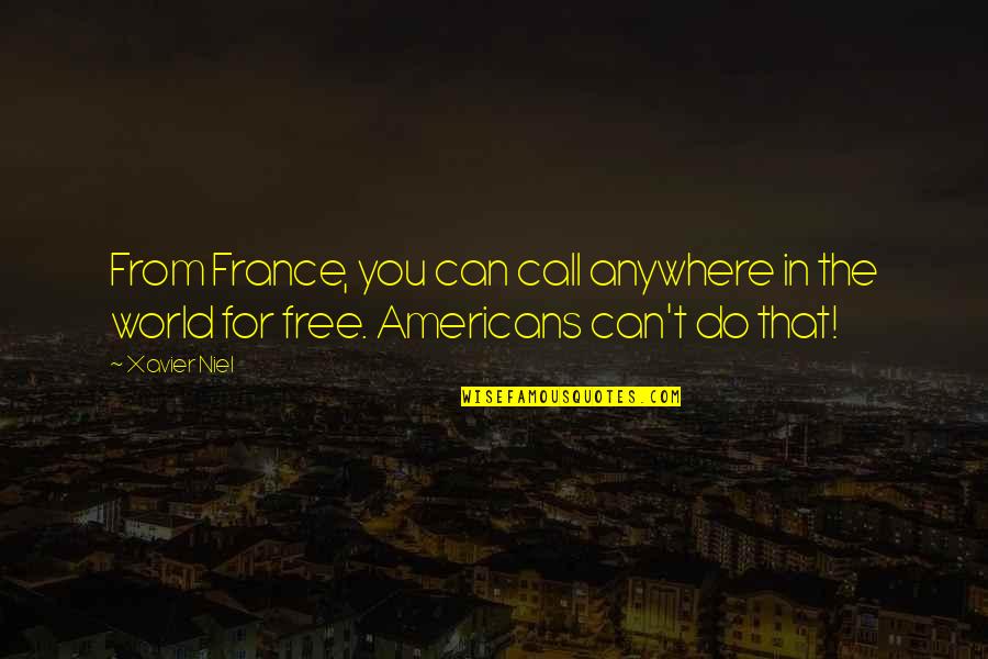 Niel Quotes By Xavier Niel: From France, you can call anywhere in the