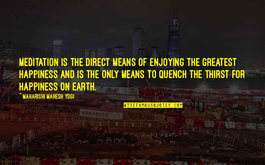 Nieland Shipbuilding Quotes By Maharishi Mahesh Yogi: Meditation is the direct means of enjoying the Nieland Shipbuilding Quotes By Maharishi Mahesh Yogi: Meditation is the direct means of enjoying the