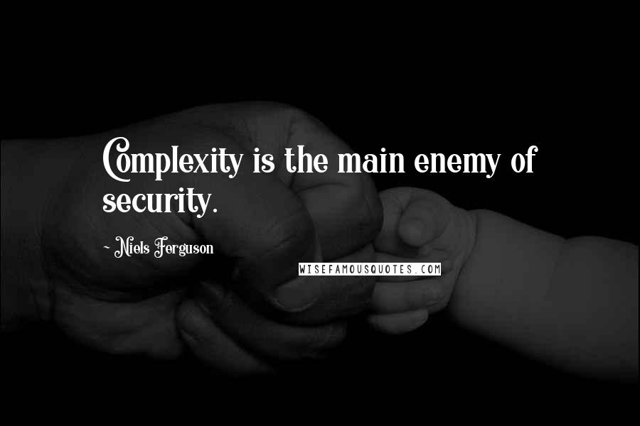 Niels Ferguson quotes: Complexity is the main enemy of security.