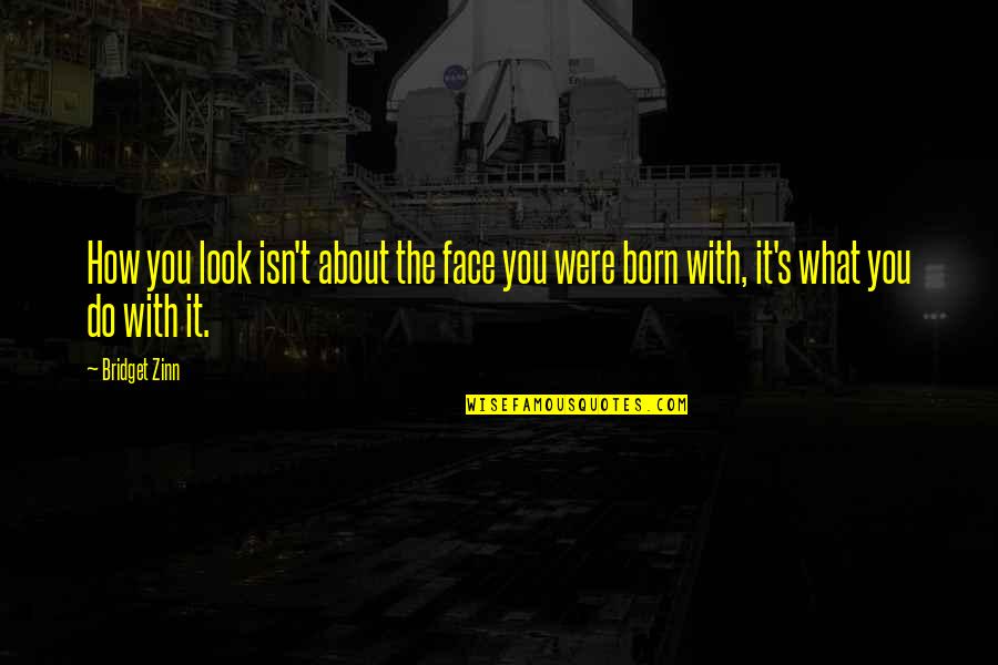 Niemans Wauwatosa Quotes By Bridget Zinn: How you look isn't about the face you