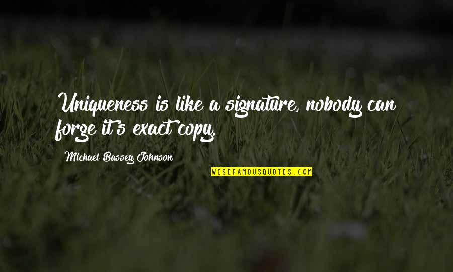 Niembro De Paz Quotes By Michael Bassey Johnson: Uniqueness is like a signature, nobody can forge Niembro De Paz Quotes By Michael Bassey Johnson: Uniqueness is like a signature, nobody can forge