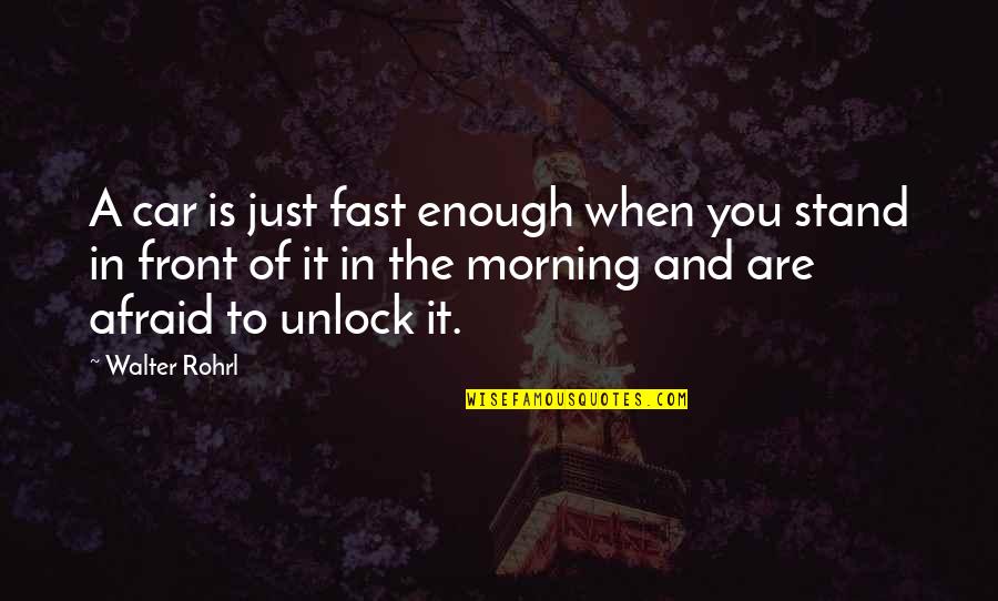 Niembro De Paz Quotes By Walter Rohrl: A car is just fast enough when you Niembro De Paz Quotes By Walter Rohrl: A car is just fast enough when you
