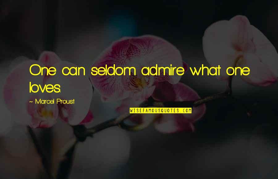 Niemerski Stephen Quotes By Marcel Proust: One can seldom admire what one loves. Niemerski Stephen Quotes By Marcel Proust: One can seldom admire what one loves.